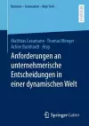 Anforderungen an unternehmerische Entscheidungen in einer dynamischen Welt cover