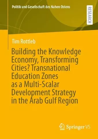 Building the Knowledge Economy, Transforming Cities? Transnational Education Zones as a Multi-Scalar Development Strategy in the Arab Gulf Region cover