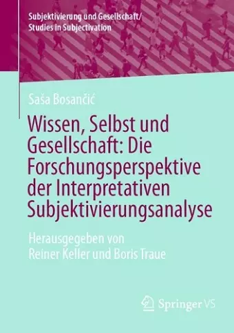 Wissen, Selbst und Gesellschaft: Die Forschungsperspektive der Interpretativen Subjektivierungsanalyse cover