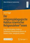 Der religionspädagogische Habitus islamischer Religionslehrer*innen cover