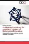 Problemas Inversos y de Modelado Inverso En Matematica Educativa cover