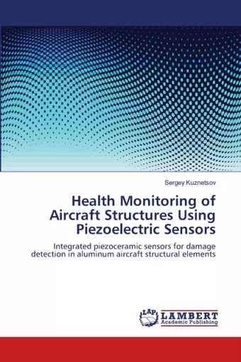 Health Monitoring of Aircraft Structures Using Piezoelectric Sensors cover