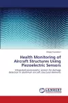 Health Monitoring of Aircraft Structures Using Piezoelectric Sensors cover