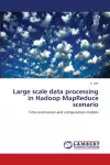 Large scale data processing in Hadoop MapReduce scenario cover