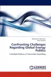 Confronting Challenges Regarding Global Energy Politics cover