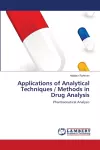 Applications of Analytical Techniques / Methods in Drug Analysis cover