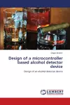 Design of a microcontroller based alcohol detector device cover