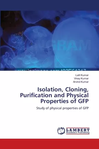 Isolation, Cloning, Purification and Physical Properties of GFP cover