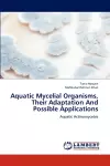 Aquatic Mycelial Organisms, Their Adaptation And Possible Applications cover