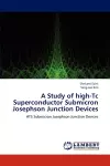 A Study of high-Tc Superconductor Submicron Josephson Junction Devices cover