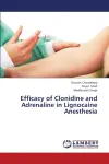 Efficacy of Clonidine and Adrenaline in Lignocaine Anesthesia cover