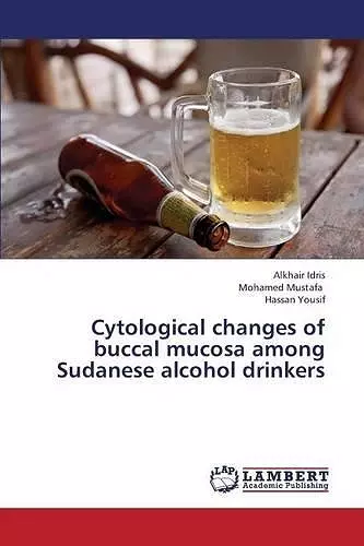 Cytological Changes of Buccal Mucosa Among Sudanese Alcohol Drinkers cover