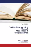 Practical Biochemistry Manual (Methods and Interpretations) cover