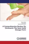 A Comprehensive Review On Ointments The Semi Solid Dosage Form cover