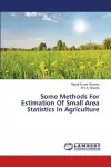 Some Methods For Estimation Of Small Area Statistics In Agriculture cover