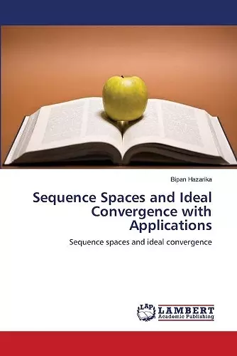 Sequence Spaces and Ideal Convergence with Applications cover