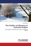 The Politics of Memory in Cazinska Krajina cover