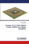 Design of 5.5 GHz Highly Linear CMOS Low Noise Amplifier cover