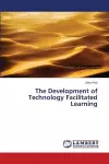 The Development of Technology Facilitated Learning cover