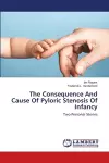 The Consequence And Cause Of Pyloric Stenosis Of Infancy cover