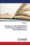 Design an Ultra Wideband Low Noise Amplifier for 6 GHz Applications cover