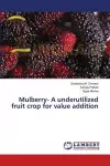 Mulberry- A underutilized fruit crop for value addition cover