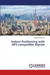 Indoor Positioning with GPS-compatible Signals cover