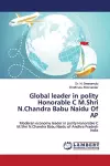 Global leader in polity Honorable C M.Shri N.Chandra Babu Naidu Of AP cover