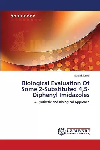 Biological Evaluation Of Some 2-Substituted 4,5-Diphenyl Imidazoles cover