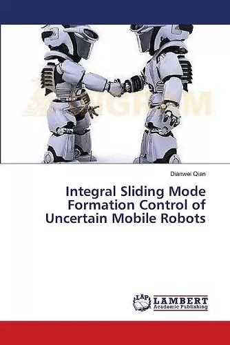 Integral Sliding Mode Formation Control of Uncertain Mobile Robots cover