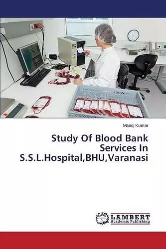 Study Of Blood Bank Services In S.S.L.Hospital, BHU, Varanasi cover