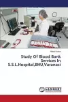 Study Of Blood Bank Services In S.S.L.Hospital, BHU, Varanasi cover