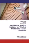 QoS Aware Routing Protocol for Wireless Multimedia Sensor Networks cover