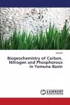 Biogeochemistry of Carbon, Nitrogen and Phosphorous in Yamuna Basin cover