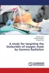 A study for targeting the bioburden of oxygen mask by Gamma Radiation cover