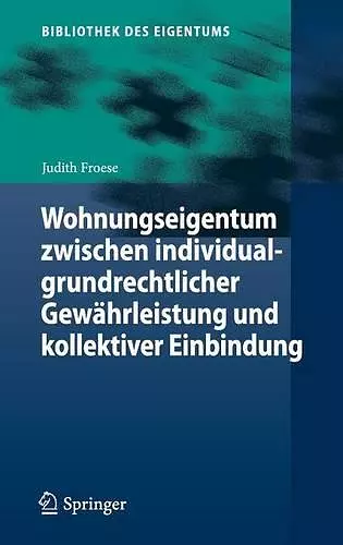 Wohnungseigentum zwischen individualgrundrechtlicher Gewährleistung und kollektiver Einbindung cover