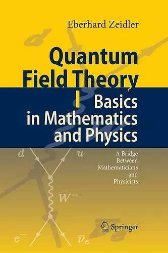 Quantum Field Theory I: Basics in Mathematics and Physics cover