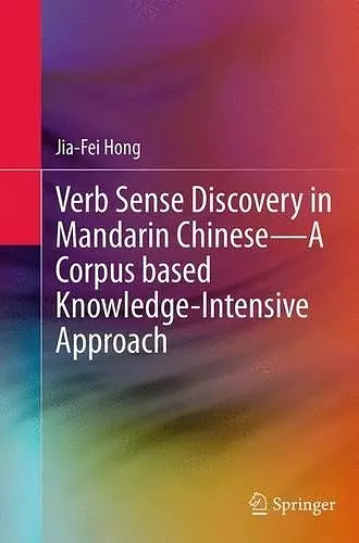 Verb Sense Discovery in Mandarin Chinese—A Corpus based Knowledge-Intensive Approach cover