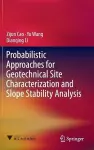 Probabilistic Approaches for Geotechnical Site Characterization and Slope Stability Analysis cover