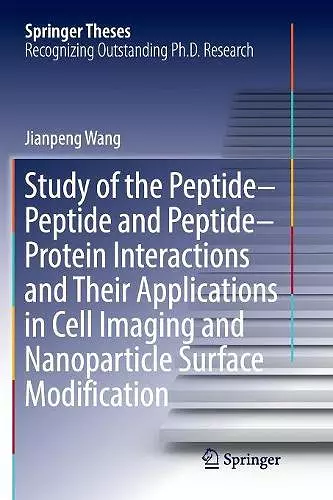 Study of the Peptide-Peptide and Peptide-Protein Interactions and Their Applications in Cell Imaging and Nanoparticle Surface Modification cover