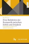 Eine Relektüre der Romantik zwischen Ethik und Didaktik cover