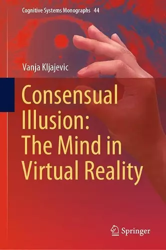 Consensual Illusion: The Mind in Virtual Reality cover