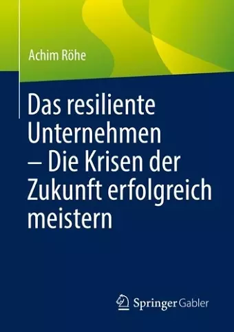Das resiliente Unternehmen – Die Krisen der Zukunft erfolgreich meistern cover