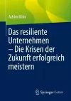 Das resiliente Unternehmen – Die Krisen der Zukunft erfolgreich meistern cover