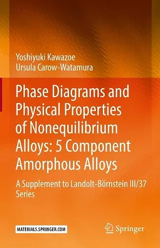 Phase Diagrams and Physical Properties of Nonequilibrium Alloys: 5 Component Amorphous Alloys cover