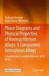 Phase Diagrams and Physical Properties of Nonequilibrium Alloys: 5 Component Amorphous Alloys cover