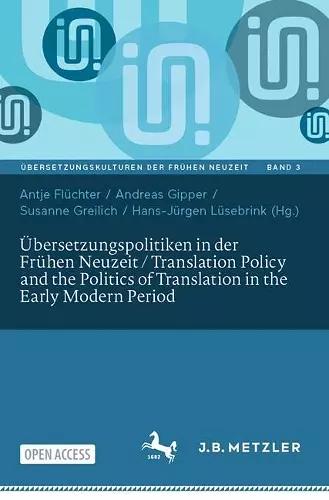 Übersetzungspolitiken in der Frühen Neuzeit / Translation Policy and the Politics of Translation in the Early Modern Period cover