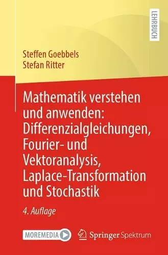 Mathematik verstehen und anwenden: Differenzialgleichungen, Fourier- und Vektoranalysis, Laplace-Transformation und Stochastik cover