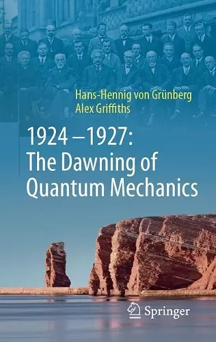 1924–1927: The Dawning of Quantum Mechanics cover