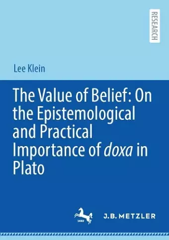 The Value of Belief: On the Epistemological and Practical Importance of doxa in Plato cover